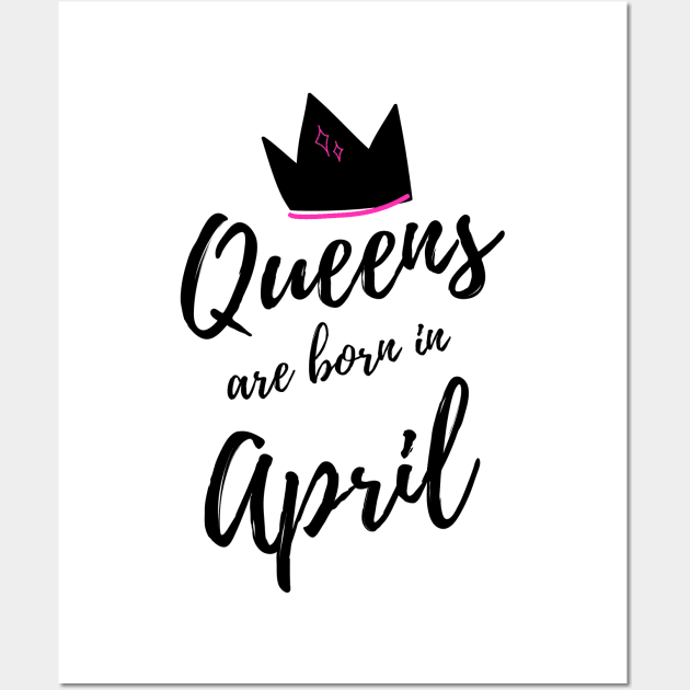 Queens are born in April. Happy Birthday! April Birthday Gift for Women and Girls. Cute Bday present design. Wall Art by That Cheeky Tee